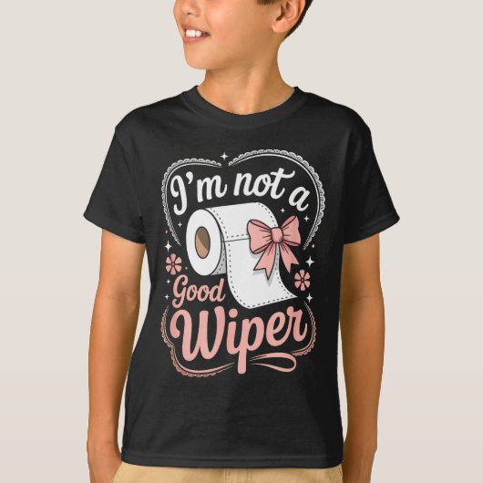 I'm Not A Good Wiper Funny Adult Humor New Dad Mom T-Shirt (Vorderseite)