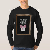 Im Not a Good Wiper Funny Embarrassing Humor Inapp T-Shirt (Vorderseite)