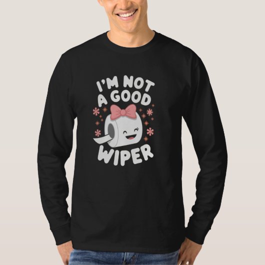 Im Not a Good Wiper Joke Men Women Embarrassing T-Shirt (Vorderseite)