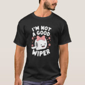 Im Not a Good Wiper Joke Men Women Embarrassing T-Shirt (Vorderseite)