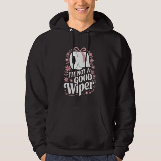 I'm Not A Good Wiper Saying Funny Inappropriate Me Hoodie (Vorderseite)