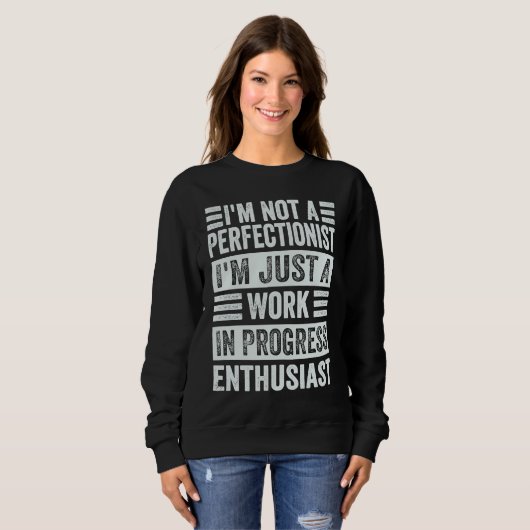 I'm Not A Perfectionist I'm Just A Work In Progres Sweatshirt (Vorne ganz)
