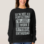 I'm Not A Perfectionist I'm Just A Work In Progres Sweatshirt (Vorderseite)