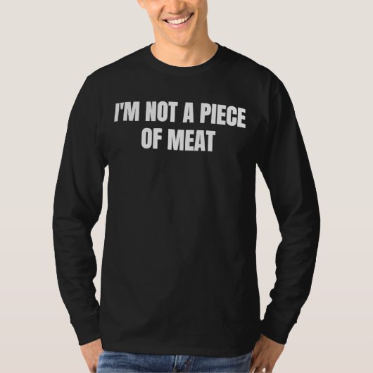 I'm not a piece of meat 1 T-Shirt (Vorderseite)