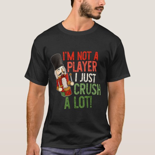 I'm Not A Player I Just Crush A-lot Funny Xmas Des T-Shirt (Vorderseite)
