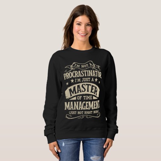 I'm Not A Procrastinator Im Just A Master Of Time Sweatshirt (Vorne ganz)