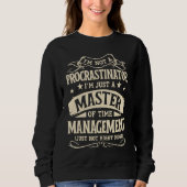 I'm Not A Procrastinator Im Just A Master Of Time Sweatshirt (Vorderseite)