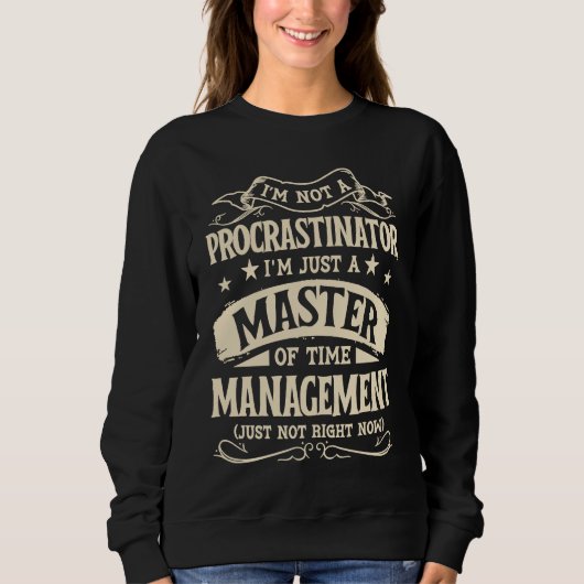 I'm Not A Procrastinator Im Just A Master Of Time Sweatshirt (Vorderseite)