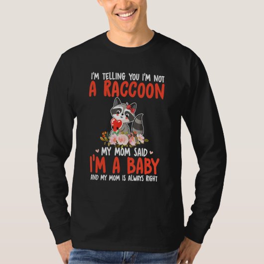 I'm Not A Raccoon Mom Said I'm A Baby Cute Raccoon T-Shirt (Vorderseite)