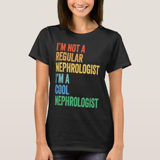 I'm Not A Regular Nephrologist I'm A Cool Nephrolo T-Shirt (Vorderseite)