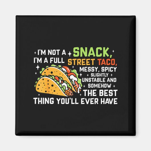 I'm Not A Snack I'm A Full Street Taco Funny Quote Magnet (Vorne)