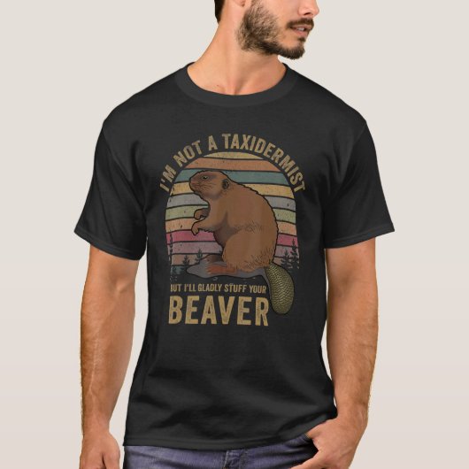 I'm Not A Taxidermist Hunting Beaver Riffle Hunter T-Shirt (Vorderseite)