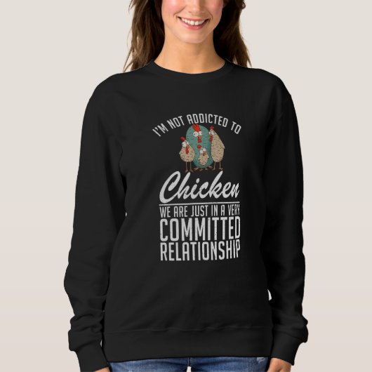 Im Not Addicted To Chicken Hen Chicken Sweatshirt (Vorderseite)
