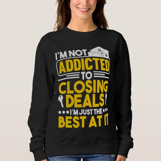 I'm not addicted to closing deals I'm just the bes Sweatshirt (Vorderseite)