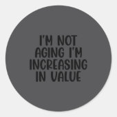 I'm Not Aging I'm Increasing In Value Funny Quotes Runder Aufkleber (Vorderseite)