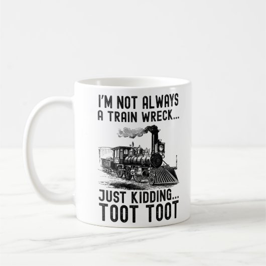 I'm Not Always A Train Wreck Just kidding Kaffeetasse (Links)