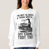 I'm Not Always A Train Wreck Just kidding Sweatshirt (Vorderseite)