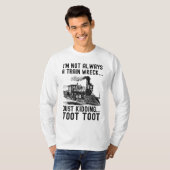 I'm Not Always A Train Wreck Just kidding T-Shirt (Vorne ganz)