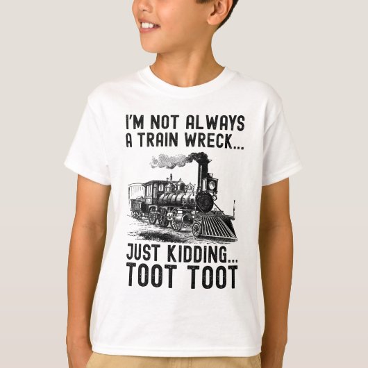 I'm Not Always A Train Wreck Just kidding T-Shirt (Vorderseite)