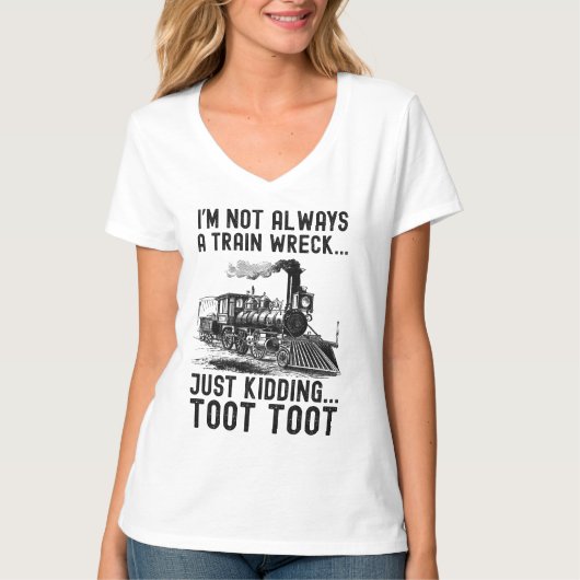 I'm Not Always A Train Wreck Just kidding T-Shirt (Vorderseite)