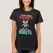 Im not always grumpy sometimes i build Robots T-Shirt (Vorderseite)