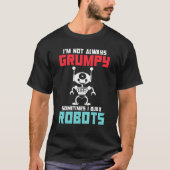 Im not always grumpy sometimes i build Robots T-Shirt (Vorderseite)