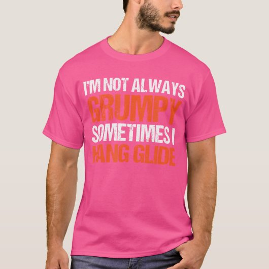 I'M Not Always Grumpy Sometimes I Hang Glide Hang  T-Shirt (Vorderseite)