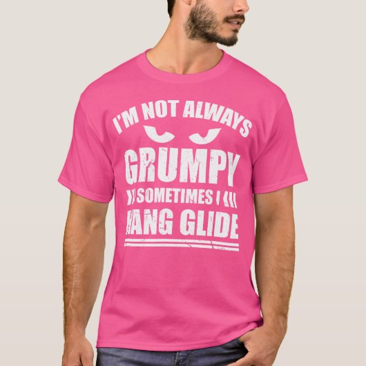 I'M Not Always Grumpy Sometimes I Hang Glide Hang T-Shirt (Vorderseite)