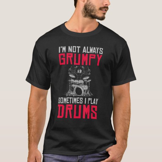 Im Not Always Grumpy Sometimes I Play Drums Grumpy T-Shirt (Vorderseite)