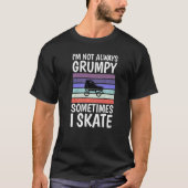 Im not always grumpy sometimes i skate Roller Ska T-Shirt (Vorderseite)