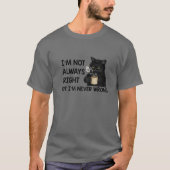 I'm Not Always Right But I'm Never Wrong Funny Cat T-Shirt (Vorderseite)