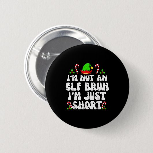 I'm Not An Elf Bruh Just Short Funny Christmas Xma Button (Vorne & Hinten)