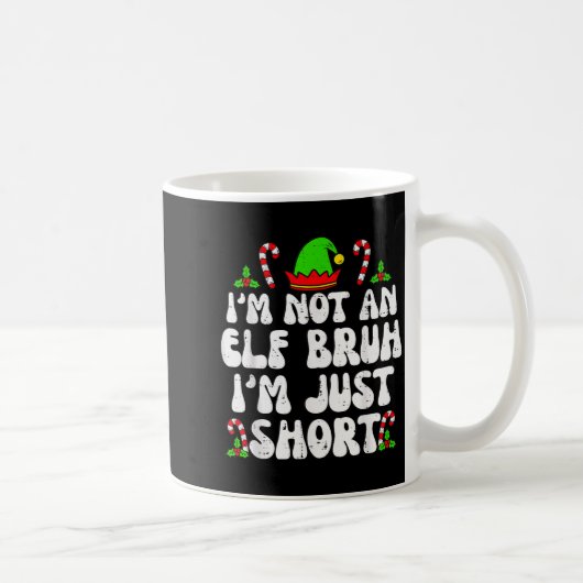 I'm Not An Elf Bruh Just Short Funny Christmas Xma Kaffeetasse (Rechts)