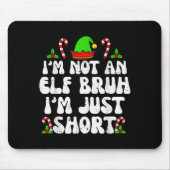 I'm Not An Elf Bruh Just Short Funny Christmas Xma Mousepad (Vorne)