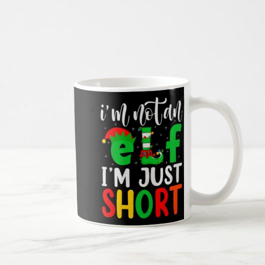 I'm Not An Elf I'm Just Short Family Elf Squad Chr Kaffeetasse (Rechts)