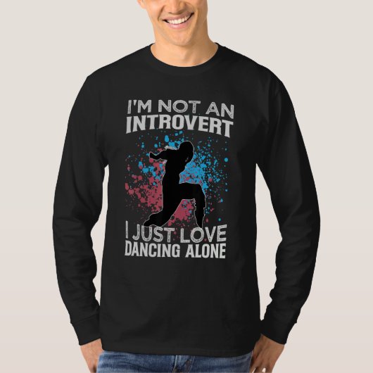 I'm Not An Introvert I Just Love Dancing Alone   D T-Shirt (Vorderseite)