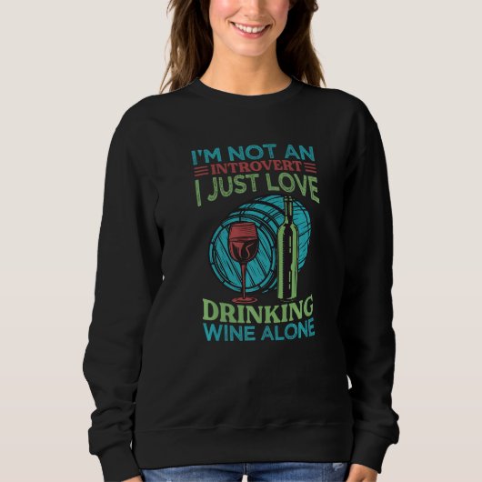 I'm Not An Introvert I Just Love Drinking Wine Alo Sweatshirt (Vorderseite)