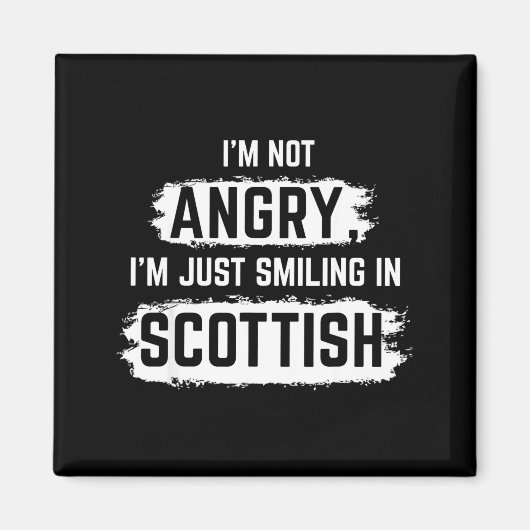 I'm Not Angry I'm Just Smiling In Scottish Dad Fun Magnet (Vorne)