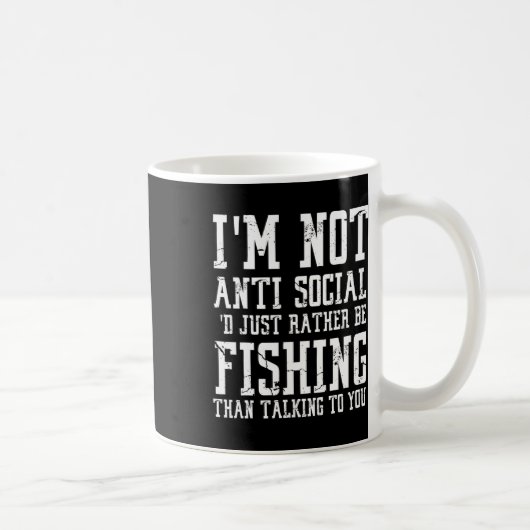 Im Not Anti-social I'd Just Rather Be Fishing Than Kaffeetasse (Rechts)