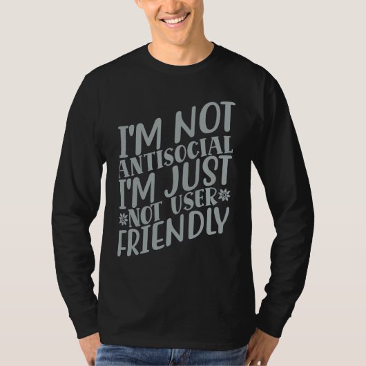 I'm Not Anti social I'm Just Not User Friendly     T-Shirt (Vorderseite)