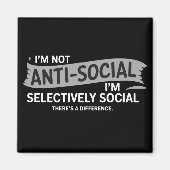 I'm Not Anti-Social I'm Selectively Social Funny Magnet (Vorne)