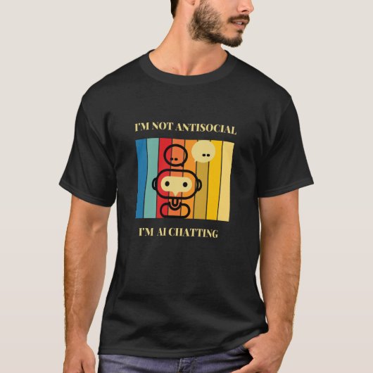I'm not Antisocial I'm AI chatting Artificial inte T-Shirt (Vorderseite)