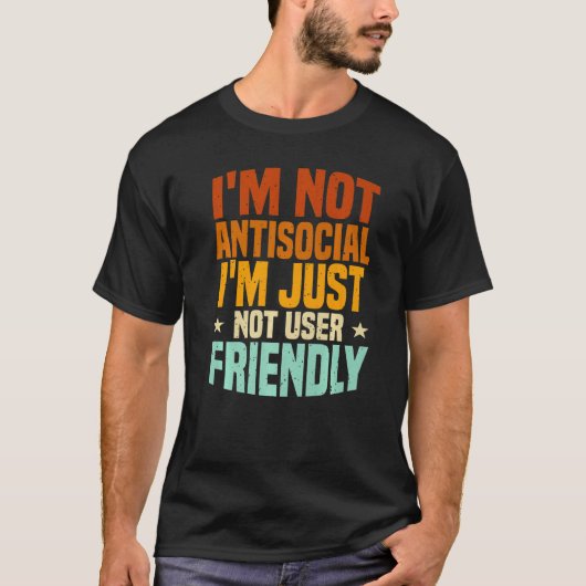 I'm Not Antisocial I'm Just Not User Friendly, Mis T-Shirt (Vorderseite)