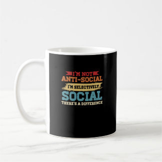 I'm Not Antisocial I'm Selectively Social There's  Kaffeetasse