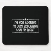 I'm Not Arguing I'm Just Explaining Why I'm Right Mousepad (Vorne)