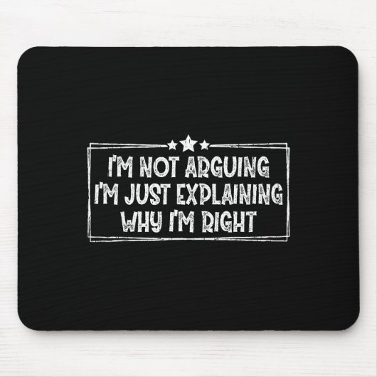 I'm Not Arguing I'm Just Explaining Why I'm Right Mousepad (Vorne)