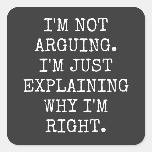I'm Not Arguing I'm Just Explaining Why I'm Right. Quadratischer Aufkleber (Vorderseite)