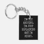 I'm Not Arguing I'm Just Explaining Why I'm Right. Schlüsselanhänger (Vorderseite links)