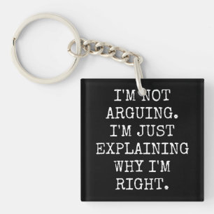 I'm Not Arguing I'm Just Explaining Why I'm Right. Schlüsselanhänger