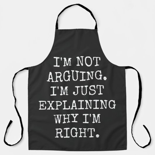 I'm Not Arguing I'm Just Explaining Why I'm Right. Schürze (Vorderseite)